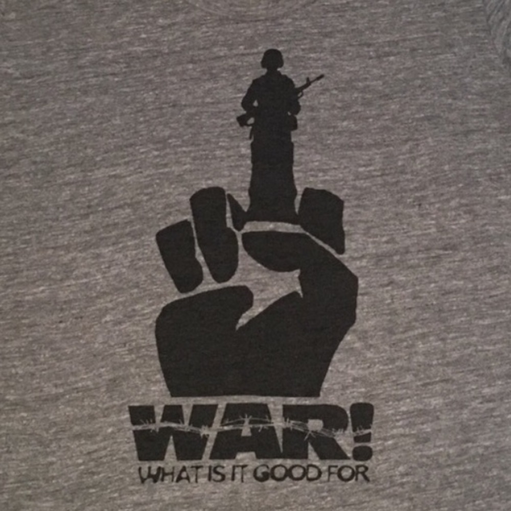 War! What is it good for Tee Shirt!